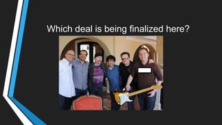 Which deal is being finalized here?
 