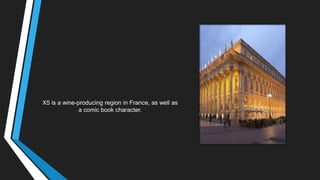 X5 is a wine-producing region in France, as well as
a comic book character.
 