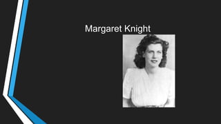 Margaret Knight
 