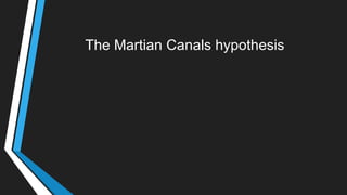 The Martian Canals hypothesis
 