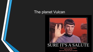 The planet Vulcan
 