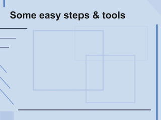 Some easy steps & tools 