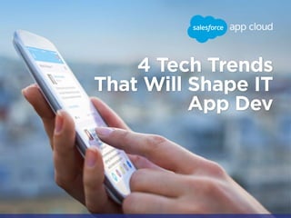 4 Tech Trends
That Will Shape IT
App Dev
 