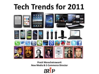 Tech Trends for 2011




        Prasit Worachatrawanit
    New Media & E-Commerce Director
 