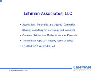 © Lehman Associations, LLC 2015
• AMS Use and Satisfaction 2006-2014
• AMS International: CA, AU, UK 2010, 2013
• Associat...