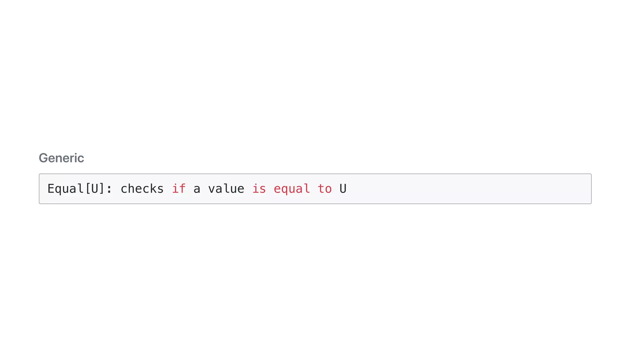 Generic
Equal[U]: checks if a value is equal to U
 