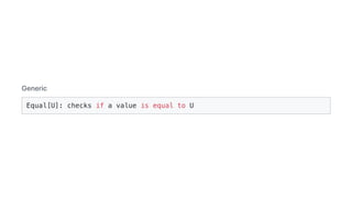 Generic
Equal[U]: checks if a value is equal to U
 