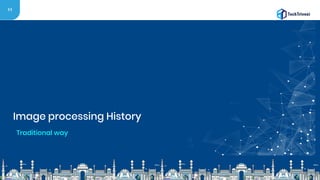 11
Image processing History
Traditional way
 