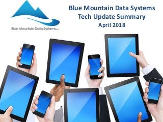 Blue Mountain Data Systems
Tech Update Summary
April 2018
 