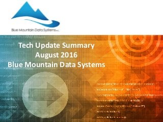 Tech Update Summary
August 2016
Blue Mountain Data Systems
 