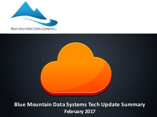 Blue Mountain Data Systems Tech Update Summary
February 2017
 