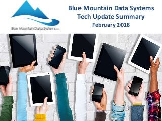 Blue Mountain Data Systems
Tech Update Summary
February 2018
 