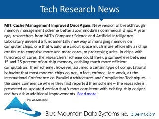 Tech Research News
MIT: Cache Management Improved Once Again. New version of breakthrough
memory management scheme better accommodates commercial chips. A year
ago, researchers from MIT’s Computer Science and Artificial Intelligence
Laboratory unveiled a fundamentally new way of managing memory on
computer chips, one that would use circuit space much more efficiently as chips
continue to comprise more and more cores, or processing units. In chips with
hundreds of cores, the researchers’ scheme could free up somewhere between
15 and 25 percent of on-chip memory, enabling much more efficient
computation. Their scheme, however, assumed a certain type of computational
behavior that most modern chips do not, in fact, enforce. Last week, at the
International Conference on Parallel Architectures and Compilation Techniques –
the same conference where they first reported their scheme – the researchers
presented an updated version that’s more consistent with existing chip designs
and has a few additional improvements. Read more
[NEWS.MIT.EDU]
 