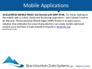 Mobile Applications
ACCELERATED MOBILE PAGES: Get Started with AMP HTML. For many, reading on
the mobile web is a slow, clunky and frustrating experience – but it doesn’t have to
be that way. The Accelerated Mobile Pages (AMP) Project is an open source
initiative that embodies the vision that publishers can create mobile optimized
content once and have it load instantly everywhere. Read the rest
[AMPPROJECT.ORG]
 