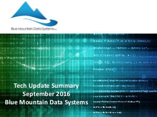Tech Update Summary
September 2016
Blue Mountain Data Systems
 