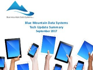 Blue Mountain Data Systems
Tech Update Summary
September 2017
 