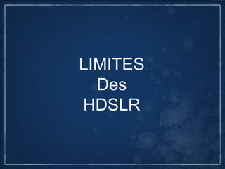 INCONVÉNIENTS DES HDSLR
•  Eﬀet	
  Moiré	
  
 