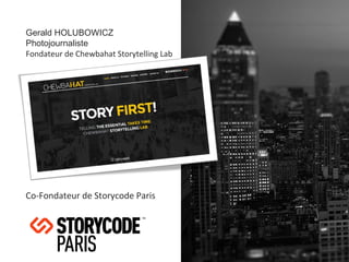 Fondateur de
Chewbahat Storytelling Lab
Co-fondateur de
Storycode Paris
Photojournaliste (France, U.S.A)
(Abaca, Polaris, Gamma, Corbis)
Auteur de
The Moneyocracy Project
BIO
2	
  
 
