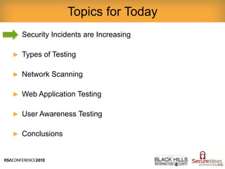 ► Security Incidents are Increasing
► Types of Testing
► Network Scanning
► Web Application Testing
► User Awareness Testing
► Conclusions
Topics for Today
4
 