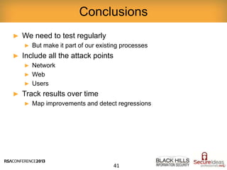 ► We need to test regularly
► But make it part of our existing processes
► Include all the attack points
► Network
► Web
► Users
► Track results over time
► Map improvements and detect regressions
Conclusions
41
 