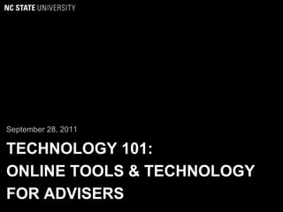 TECHNOLOGY 101:
ONLINE TOOLS & TECHNOLOGY
FOR ADVISERS
September 28, 2011
 