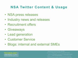 NSA Twitter Content & Usage

•   NSA press releases
•   Industry news and releases
•   Recruitment offers
•   Giveaways
• ...