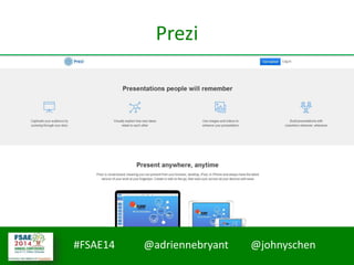 #FSAE14 @adriennebryant @johnyschen
Prezi
 