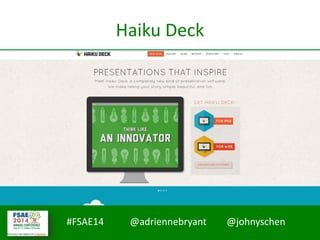 #FSAE14 @adriennebryant @johnyschen
Haiku Deck
 