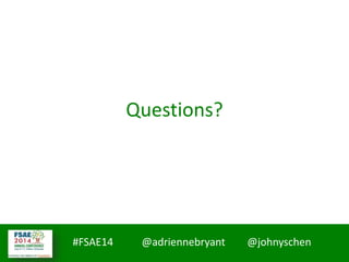 #FSAE14 @adriennebryant @johnyschen
Questions?
 