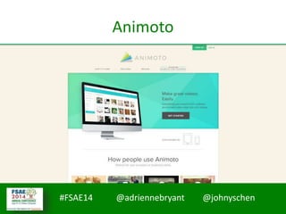 #FSAE14 @adriennebryant @johnyschen
Animoto
 