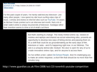 http://www.guardian.co.uk/film/2008/oct/23/ravenhill-youtube-competition 
