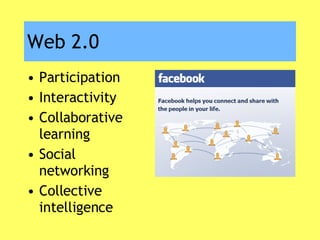 Web 2.0 Participation Interactivity Collaborative learning Social networking Collective intelligence 