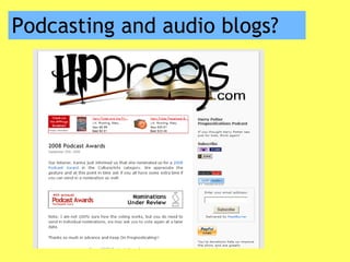 Podcasting and audio blogs? 