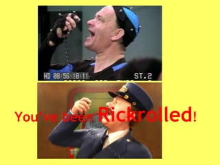 You’ve been  Rickrolled ! 