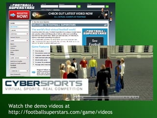 Watch the demo videos at http://footballsuperstars.com/game/videos  