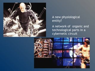 A new physiological entity? A network of  organic and technological parts in a cybernetic circuit 