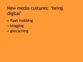 New media cultures: ‘being digital’ flash mobbing blogging geocaching 
