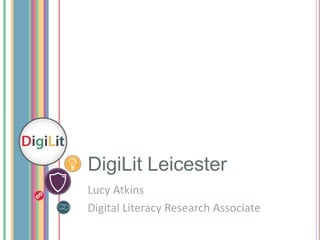 DigiLit Leicester
Lucy Atkins
Digital Literacy Research Associate

 