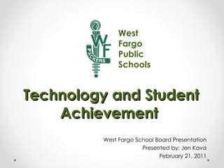 Technology and Student Achievement  ,[object Object],[object Object],[object Object],West Fargo Public Schools 