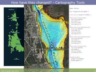 How have they changed? - Cartography Tools
Harsh Prakash. April 2013 9
 