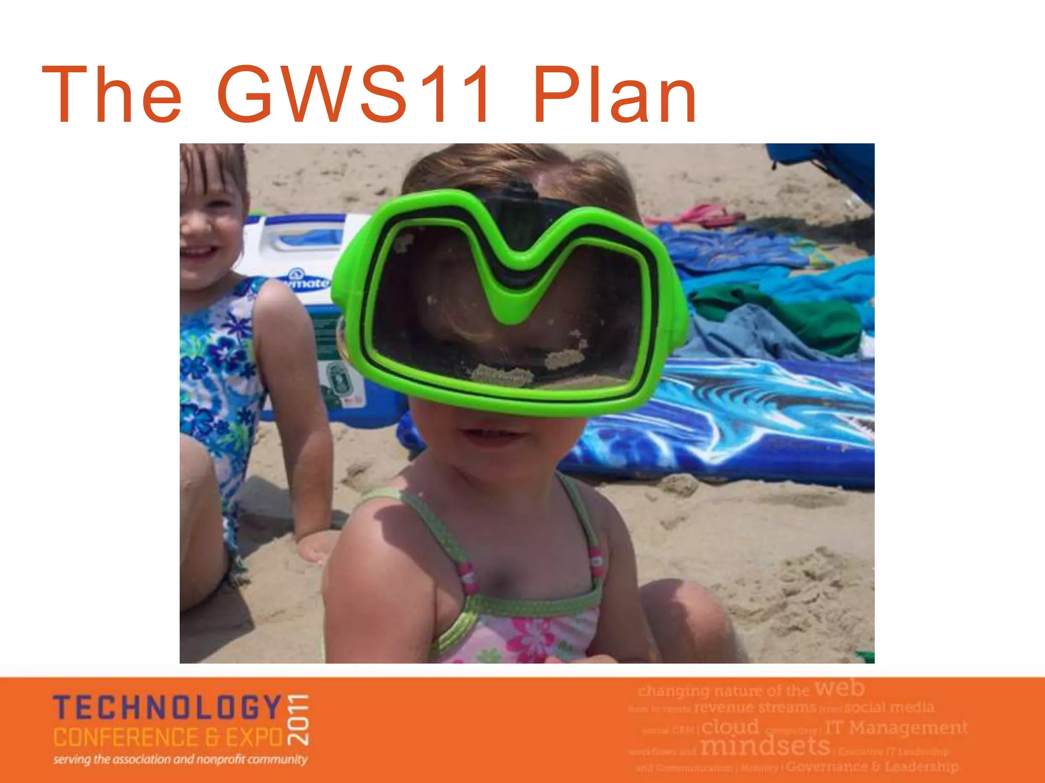 The GWS11 Plan
 