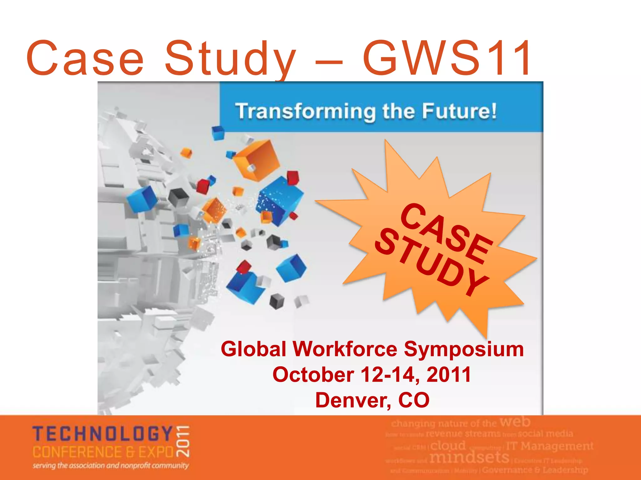 Case Study – GWS11




      Global Workforce Symposium
          October 12-14, 2011
              Denver, CO
 