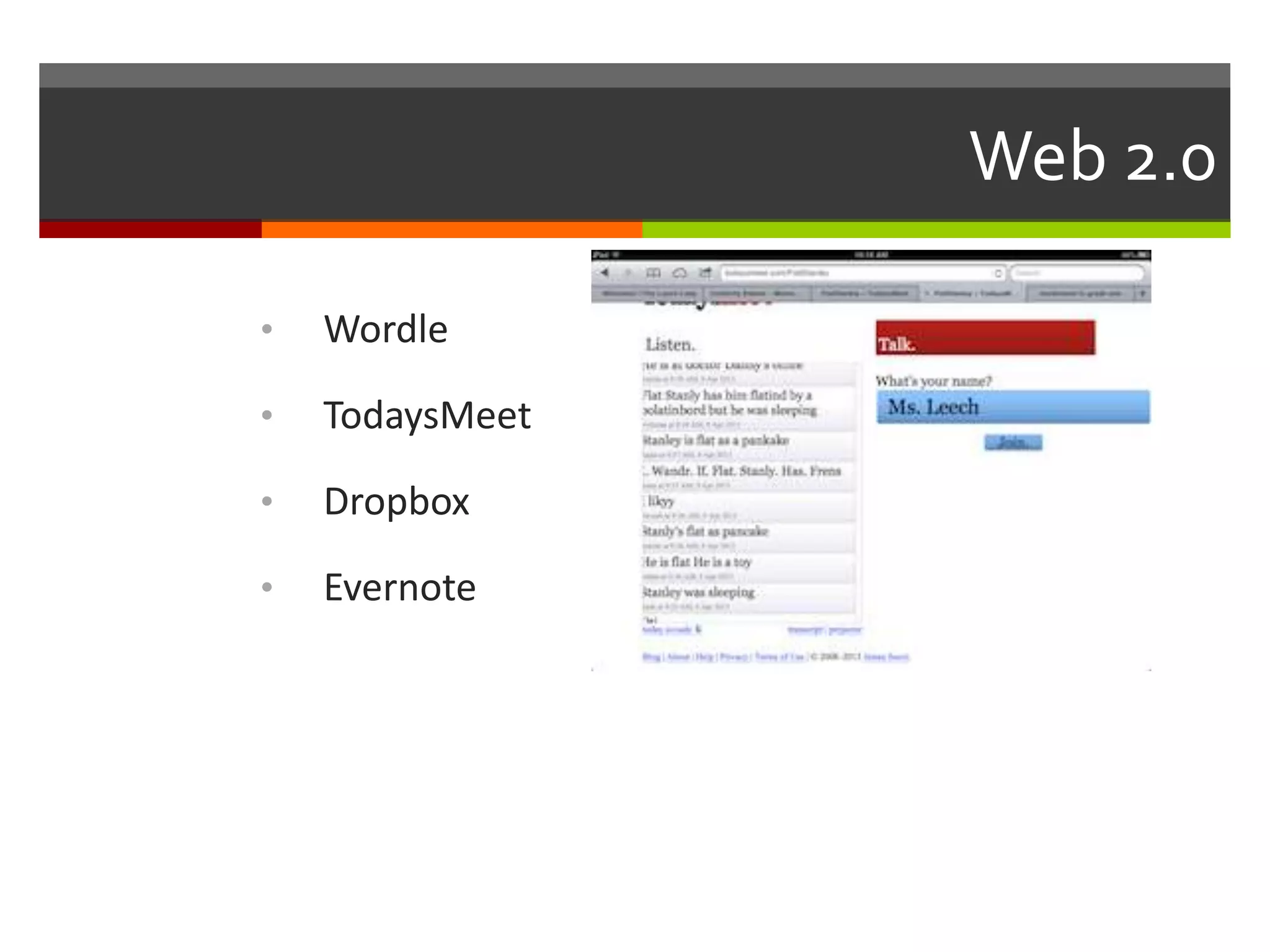 Web 2.0
• Wordle
• TodaysMeet
• Dropbox
• Evernote
 