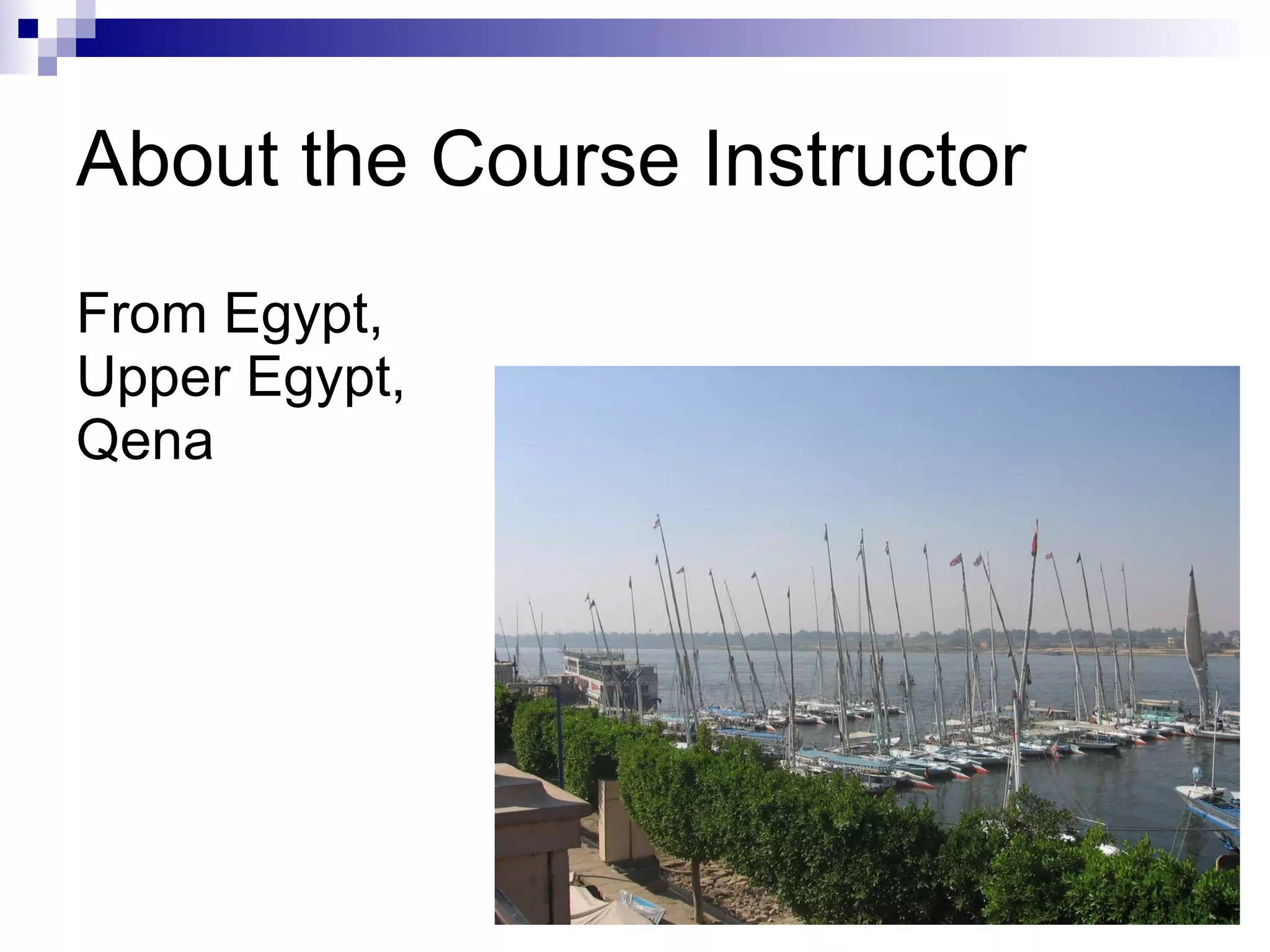 About the Course Instructor From Egypt,  Upper Egypt,  Qena 