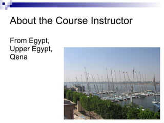 About the Course Instructor From Egypt,  Upper Egypt,  Qena 