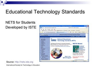 Educational Technology Standards NETS for Students Developed by ISTE Source:  http://nets.iste.org International Society for Technology in Education 