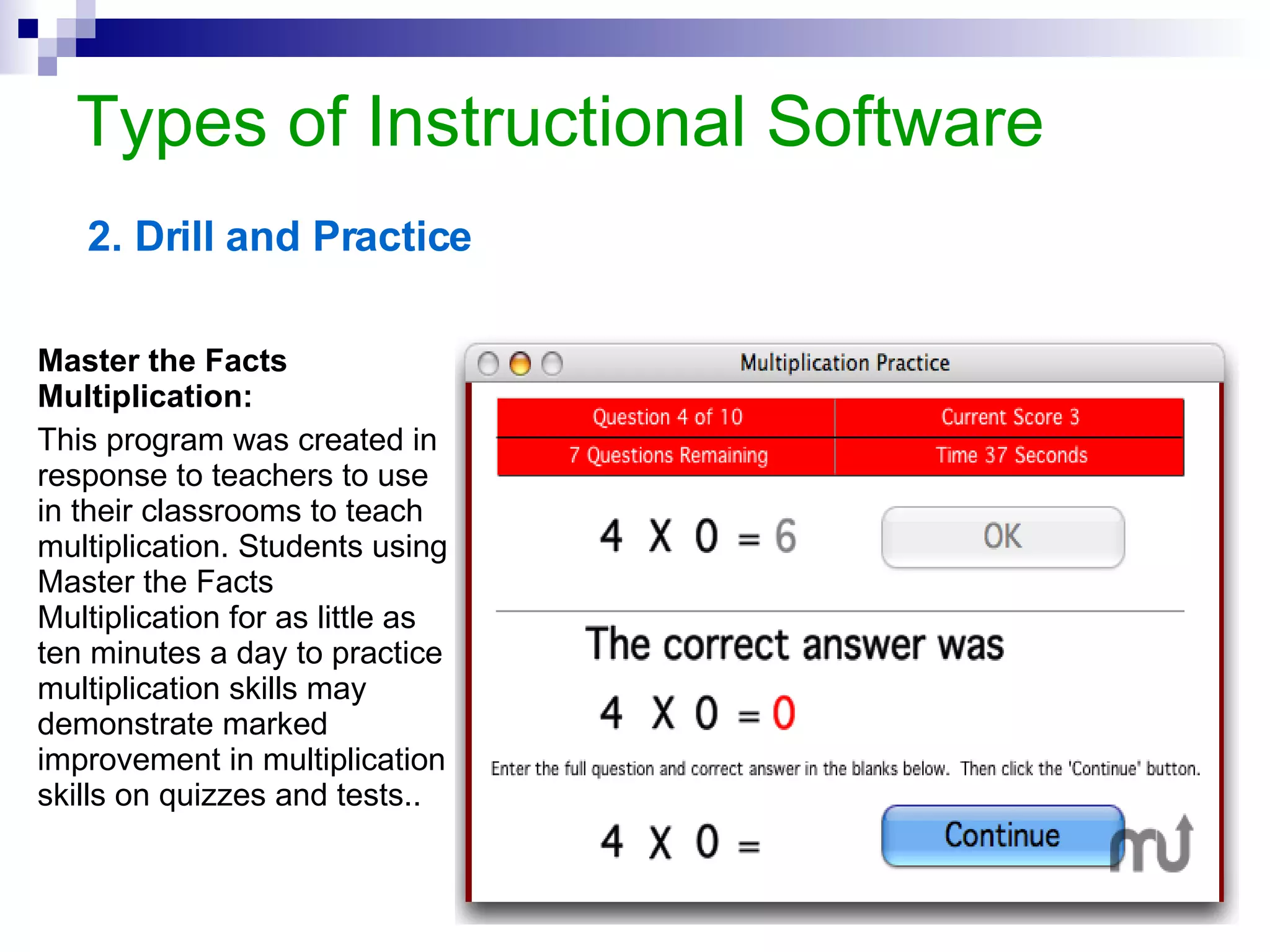 Types of Instructional Software Example Food Hygiene This tutorial is designed to teach students at a school of medicine a complete course on food hygiene which concerns food and  the prevention of illness and maintenance of health. Uses well-prepared text supported by pictures, audio and video clips.  