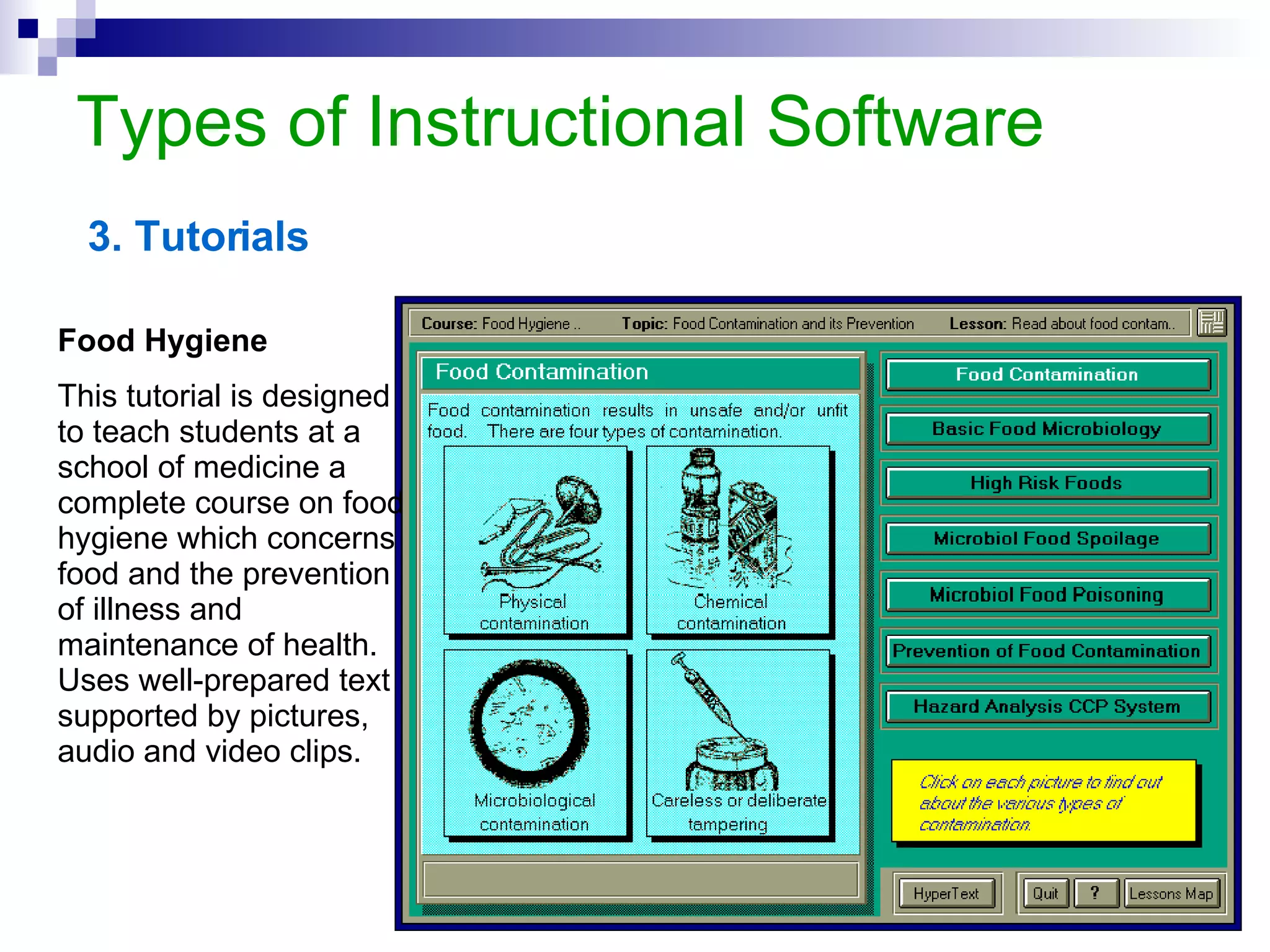 Types of Instructional Software Example Curvilinear Friendly design,  users do not need to get trained to operate these tools. Using buttons, textboxes and slide bars learners can run or stop the experiment and change the parameters of the phenomena.  