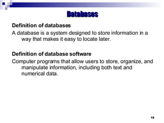 <ul><ul><li>Definition of databases </li></ul></ul><ul><ul><li>A database is a system designed to store information in a w...