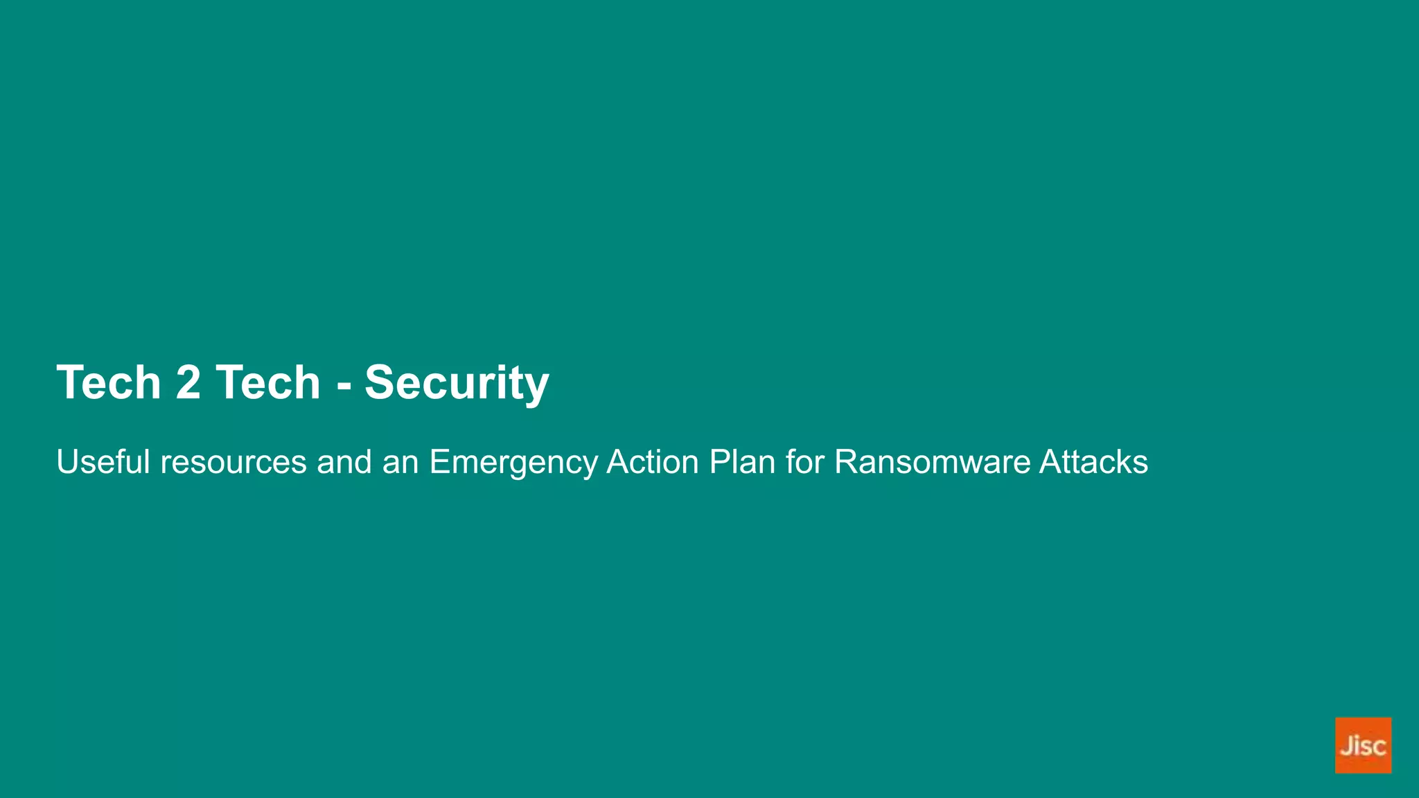 Tech 2 Tech - Security
Useful resources and an Emergency Action Plan for Ransomware Attacks